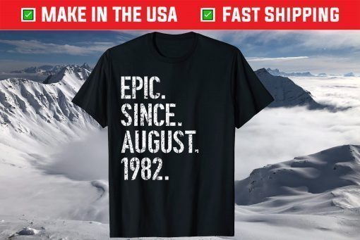 37th Birthday Epic Since August 1982 T-Shirt