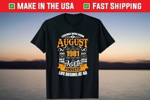 40th Birthday Legends Were Born In August 1981 40 Years Old T-Shirt