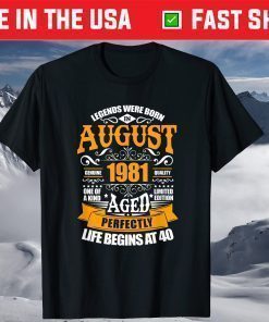 40th Birthday Legends Were Born In August 1981 40 Years Old T-Shirt