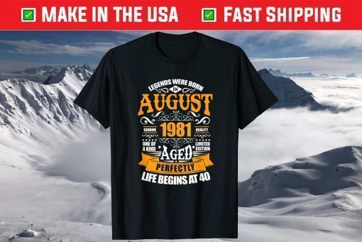 40th Birthday Legends Were Born In August 1981 40 Years Old T-Shirt