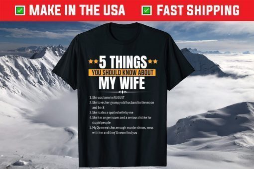 5 things You Should Know About My Wife She Was Born August T-Shirt