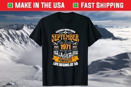 50th Birthday Legends Were Born In September 1971 T-Shirt