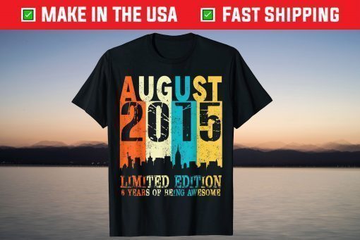 6 Limited Edition Made In August 2015 6th Birthday T-Shirt