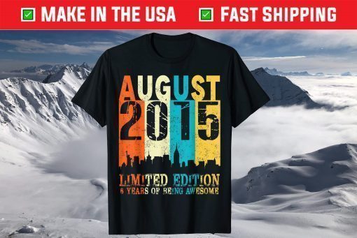 6 Limited Edition Made In August 2015 6th Birthday T-Shirt