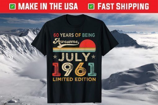 60 Years Of Being Awesome July 1961 Limited Edition Vintage T-Shirt