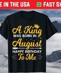 A King Was Born In August Happy Birthday To Me Papa Dad Son T-Shirt