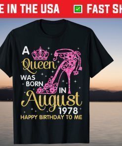 A Queen Was Born In August 1978 Happy Birthday To Me Shirt