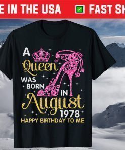 A Queen Was Born In August 1978 Happy Birthday To Me Shirt