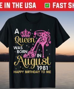 A Queen Was Born In August 1981 Happy Birthday To Me Unisex T-Shirts