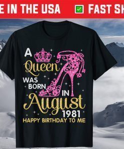 A Queen Was Born In August 1981 Happy Birthday To Me Unisex T-Shirts