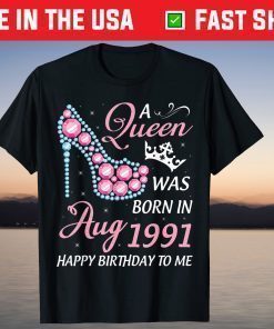 A Queen Was Born In August 1991 Happy My Birthday 30 Years T-Shirt