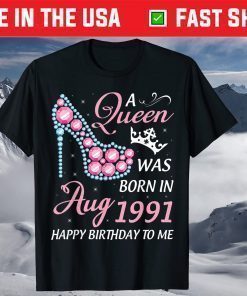 A Queen Was Born In August 1991 Happy My Birthday 30 Years T-Shirt