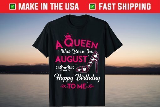 A Queen Was Born In August Birthday Us 2021 Shirt