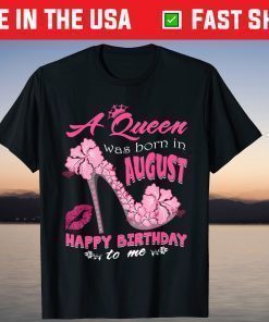 A Queen Was Born In August Happy Birthday T-Shirts