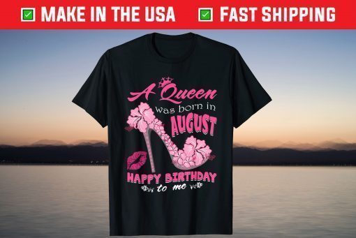 A Queen Was Born In August Happy Birthday T-Shirts