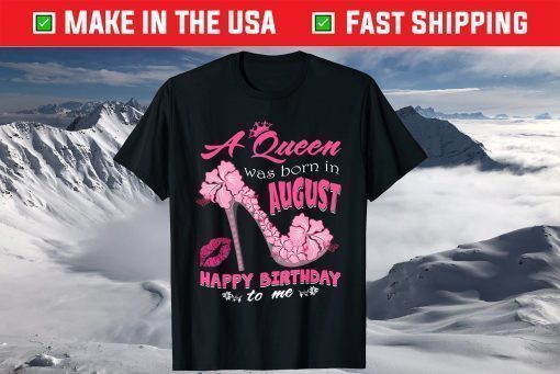 A Queen Was Born In August Happy Birthday T-Shirts