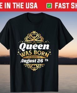 A Queen Was Born On August 26Th Birthday 26 T-Shirt