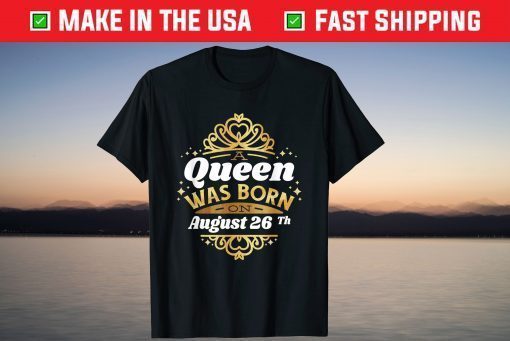 A Queen Was Born On August 26Th Birthday 26 T-Shirt