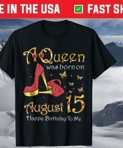 A Queen Was Born on August 15 15th August Birthday T-Shirt