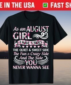 As An August Girl I Have 3 Sides Quiet & Sweet Fun & Crazy Unisex T-Shirt