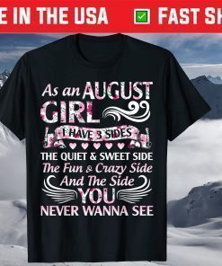 As An August Girl I Have 3 Sides Quiet & Sweet Fun & Crazy Unisex T-Shirt