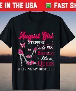 August Girl Stepping Into My Birthday Like A Queeny T-Shirt