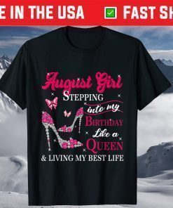 August Girl Stepping Into My Birthday Like A Queeny T-Shirt