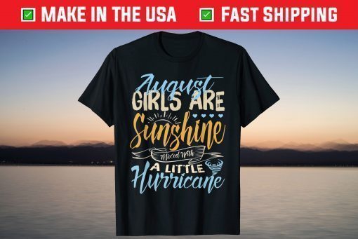 August Girls Are Sunshine A Little Hurricane Birthday T-Shirt