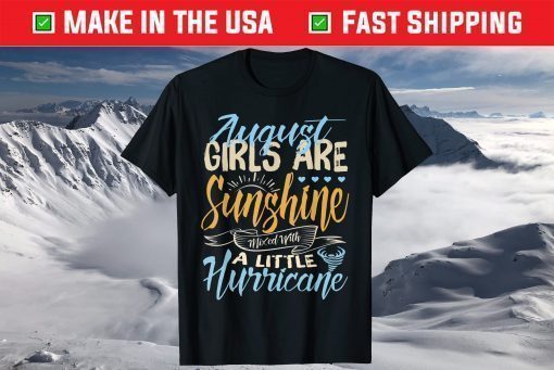 August Girls Are Sunshine A Little Hurricane Birthday T-Shirt