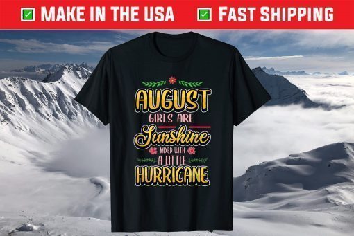 August Girls Are Sunshine Mixed With A Little Hurricane Classic T-Shirt