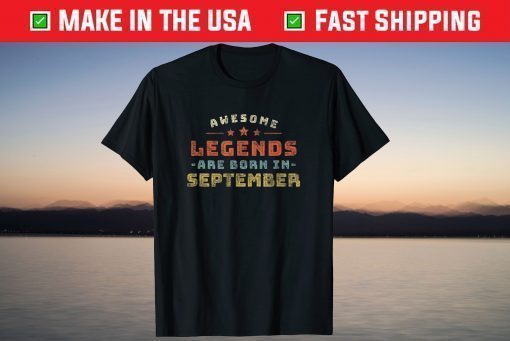 Awesome Legends Are Born In September Birthday Present T-Shirt