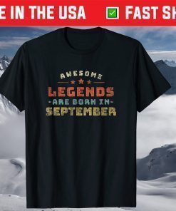 Awesome Legends Are Born In September Birthday Present T-Shirt