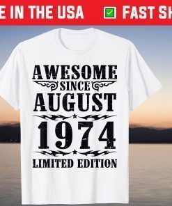 Awesome Since August 1974 Limited Edition Happy My Birthday T-Shirt