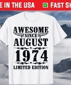 Awesome Since August 1974 Limited Edition Happy My Birthday T-Shirt