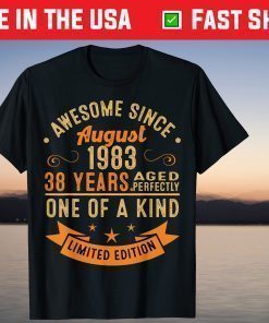 Awesome Since August 1983 38 Years Aged Perfectly One Of A Kind T-Shirt