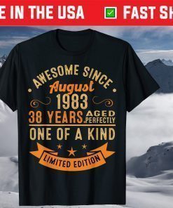 Awesome Since August 1983 38 Years Aged Perfectly One Of A Kind T-Shirt