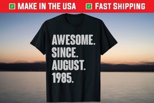 Awesome Since August 1985 Birthday 36 Year Old T-Shirts