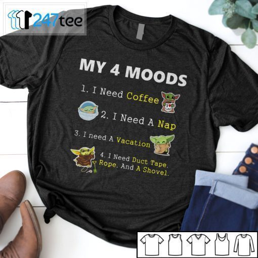 Baby Yoda My 4 Moods I Need Coffee I Need A Nap I Need A Vacation T-Shirt