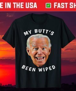 Biden Gaffe From Our "Leader" My Butt's Been Wiped T-Shirt