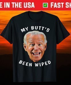 Biden Gaffe From Our "Leader" My Butt's Been Wiped T-Shirt