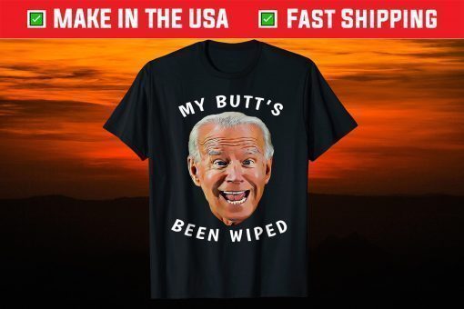 Biden Gaffe From Our "Leader" My Butt's Been Wiped T-Shirt