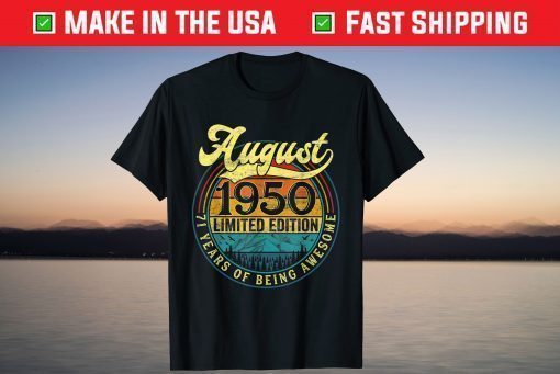 Born In August 1950 Limited Edition 71st Birthday Apparel T-Shirt