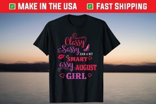 Classy Sassy And A Bit Smart Assy August Girl Classic T-Shirt