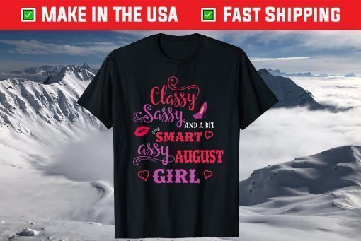 Classy Sassy And A Bit Smart Assy August Girl Classic T-Shirt