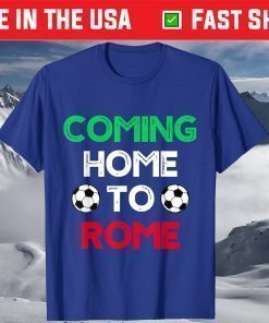 Coming Home To Rome Italia 2021 Soccer Champions Shirt