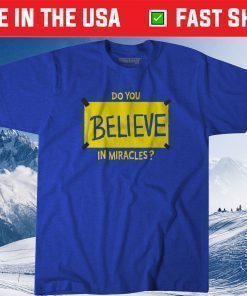 Do You Believe in Miracles Us 2021 Shirt