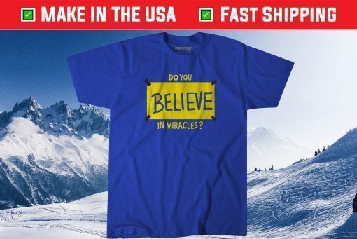 Do You Believe in Miracles Us 2021 Shirt