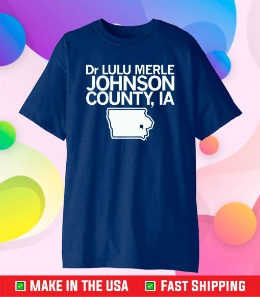 Dr Lulu Merle Johnson County, Iowa Classic T-Shirt