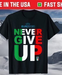 EURO 2020 Never Give Up Italy It's Coming Rome Shirt