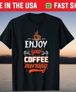 Enjoy your Coffee Morning T-Shirt